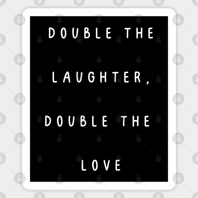 Double the Laughter, Double the  Love. Twins Magnet by Project Charlie